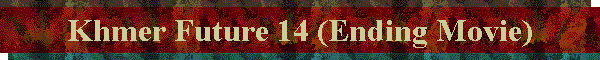 Khmer Future 14 (Ending Movie)