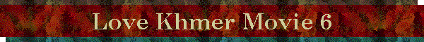 Love Khmer Movie 6