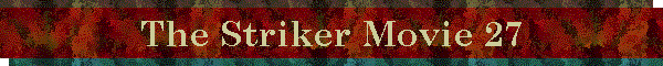 The Striker Movie 27
