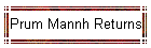Prum Mannh Returns