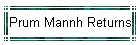 Prum Mannh Returns