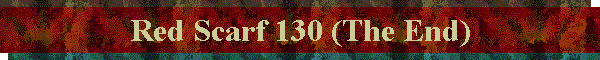 Red Scarf 130 (The End)