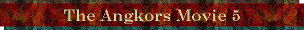 The Angkors Movie 5