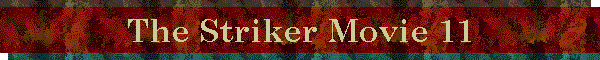 The Striker Movie 11
