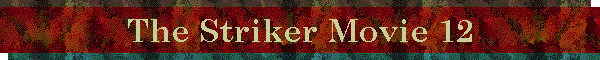 The Striker Movie 12