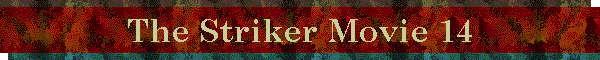The Striker Movie 14
