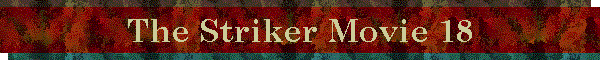 The Striker Movie 18