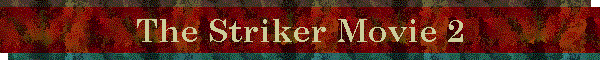 The Striker Movie 2
