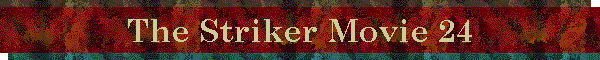 The Striker Movie 24
