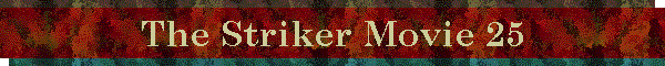 The Striker Movie 25