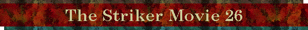 The Striker Movie 26