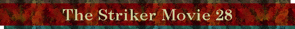 The Striker Movie 28