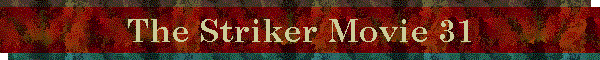 The Striker Movie 31