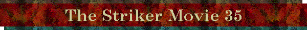The Striker Movie 35