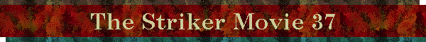 The Striker Movie 37