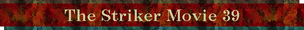 The Striker Movie 39