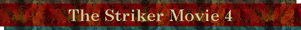 The Striker Movie 4
