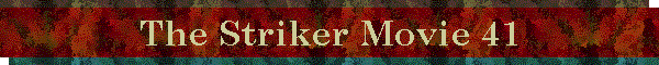 The Striker Movie 41