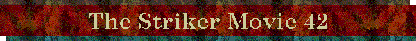 The Striker Movie 42