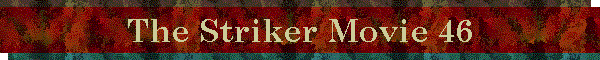 The Striker Movie 46