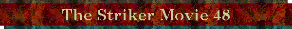 The Striker Movie 48