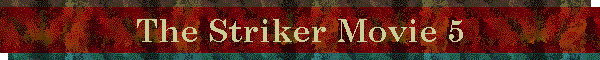 The Striker Movie 5