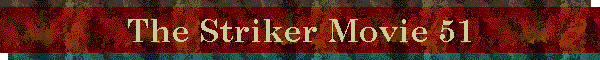 The Striker Movie 51