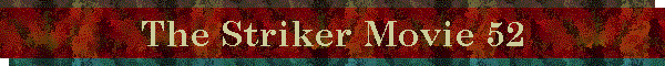 The Striker Movie 52