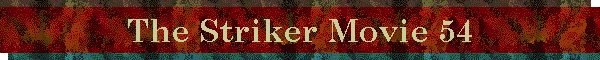 The Striker Movie 54