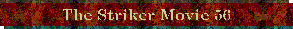 The Striker Movie 56