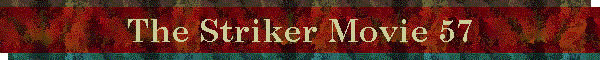 The Striker Movie 57