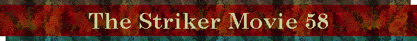 The Striker Movie 58