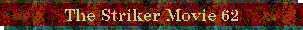 The Striker Movie 62