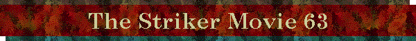 The Striker Movie 63