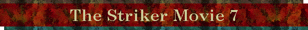 The Striker Movie 7
