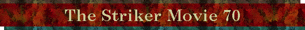The Striker Movie 70