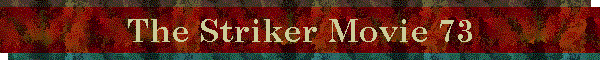 The Striker Movie 73