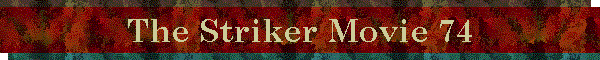 The Striker Movie 74