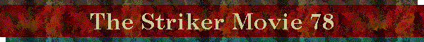 The Striker Movie 78