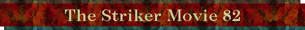 The Striker Movie 82