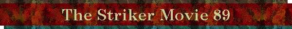 The Striker Movie 89
