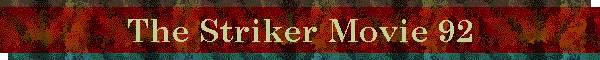 The Striker Movie 92