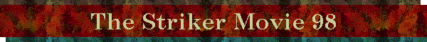 The Striker Movie 98