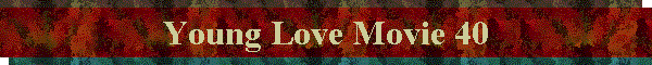Young Love Movie 40