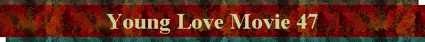 Young Love Movie 47