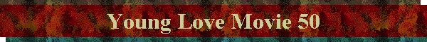 Young Love Movie 50
