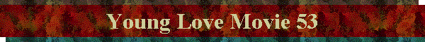 Young Love Movie 53